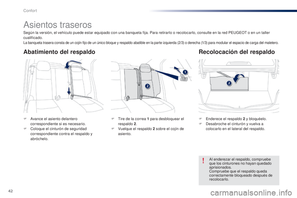 Peugeot 301 2015  Manual del propietario (in Spanish) 42
301_es_Chap03_confort_ed01-2014
Asientos traseros
F Avance el asiento delantero correspondiente si es necesario.
F
 
C
 oloque el cinturón de seguridad 
correspondiente contra el respaldo y 
abró