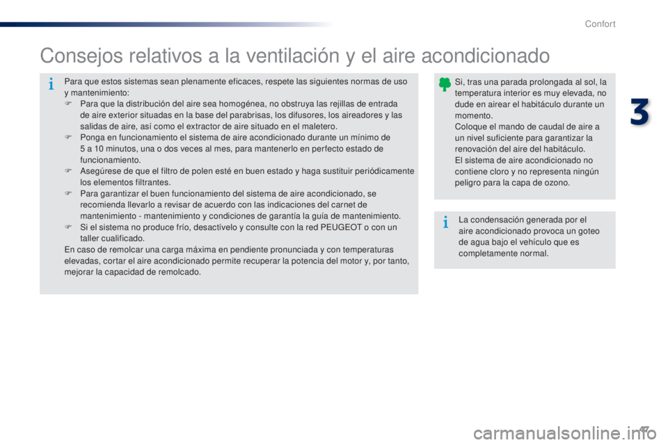 Peugeot 301 2015 Manual del propietario (in Spanish) 47
301_es_Chap03_confort_ed01-2014
Para que estos sistemas sean plenamente eficaces, respete las siguientes normas de uso
y mantenimiento:
F
P
ara que la distribución del aire sea homogénea, no o Peugeot 301 2015 Manual del propietario (in Spanish) 47
301_es_Chap03_confort_ed01-2014
Para que estos sistemas sean plenamente eficaces, respete las siguientes normas de uso
y mantenimiento:
F
P
ara que la distribución del aire sea homogénea, no o