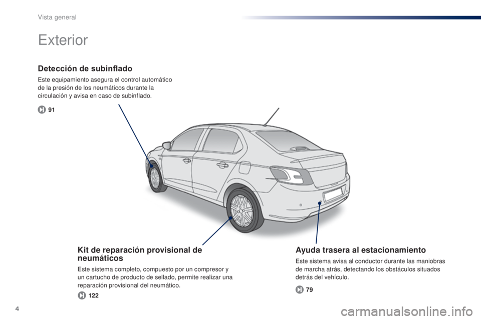 Peugeot 301 2015  Manual del propietario (in Spanish) 4
91122 79
301_es_Chap00b_vue-ensemble_ed01-2014
Detección de subinflado
Este equipamiento asegura el control automático 
de la presión de los neumáticos durante la 
circulación y avisa en caso d