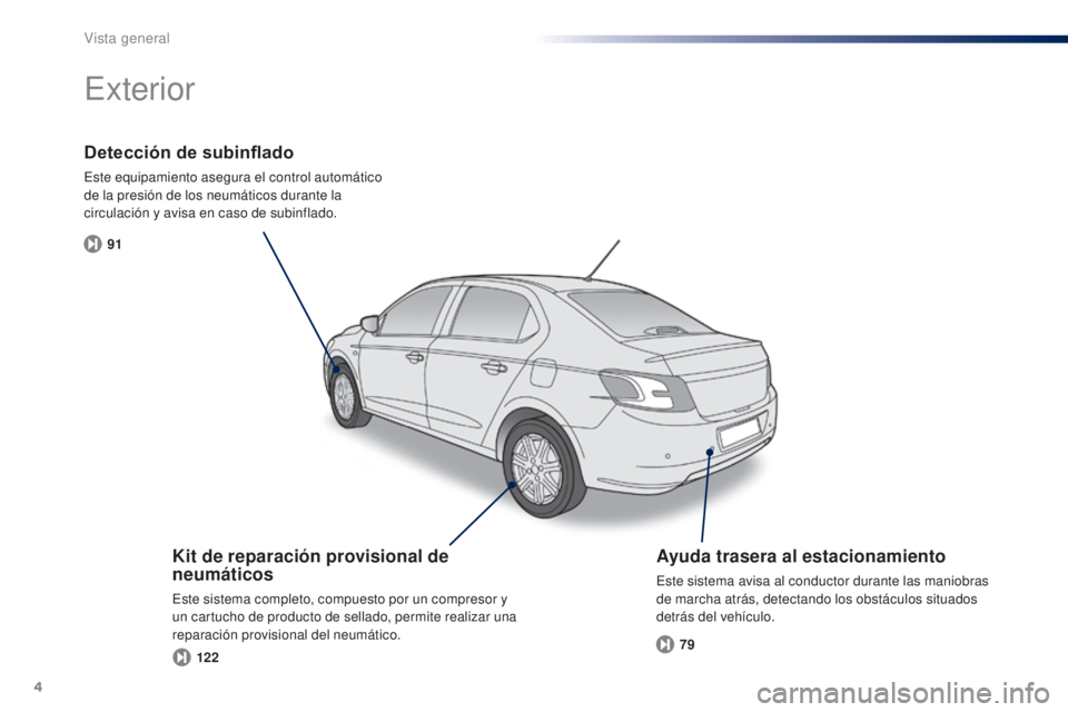 Peugeot 301 2015 Manual del propietario (in Spanish) 4
91122 79
301_es_Chap00b_vue-ensemble_ed01-2014
Detección de subinflado
Este equipamiento asegura el control automático
de la presión de los neumáticos durante la
circulación y avisa en caso d Peugeot 301 2015 Manual del propietario (in Spanish) 4
91122 79
301_es_Chap00b_vue-ensemble_ed01-2014
Detección de subinflado
Este equipamiento asegura el control automático
de la presión de los neumáticos durante la
circulación y avisa en caso d