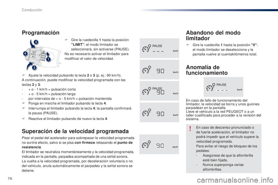 Peugeot 301 2015 Manual del propietario (in Spanish) 76
301_es_Chap05_conduite_ed01-2014
F Gire la ruedecilla 1 hasta la posición
"LIMIT" : el modo limitador se
seleccionará, sin activarse (PAUSE).
No es necesario activar el limitador para Peugeot 301 2015 Manual del propietario (in Spanish) 76
301_es_Chap05_conduite_ed01-2014
F Gire la ruedecilla 1 hasta la posición
"LIMIT" : el modo limitador se
seleccionará, sin activarse (PAUSE).
No es necesario activar el limitador para