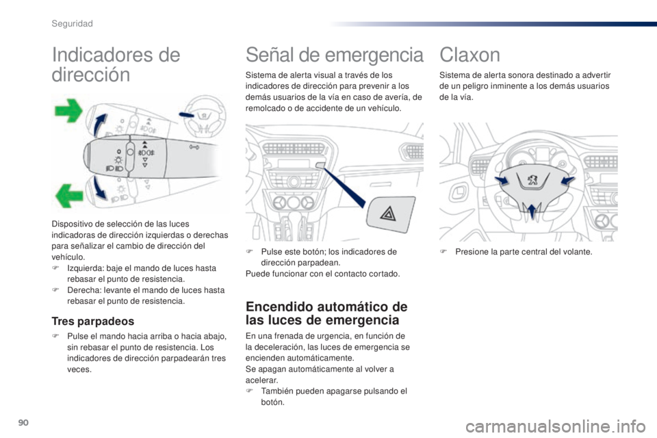 Peugeot 301 2015 Manual del propietario (in Spanish) 90
301_es_Chap07_securite_ed01-2014
Indicadores de
dirección
Dispositivo de selección de las luces
indicadoras de dirección izquierdas o derechas
para señalizar el cambio de dirección del
veh Peugeot 301 2015 Manual del propietario (in Spanish) 90
301_es_Chap07_securite_ed01-2014
Indicadores de
dirección
Dispositivo de selección de las luces
indicadoras de dirección izquierdas o derechas
para señalizar el cambio de dirección del
veh