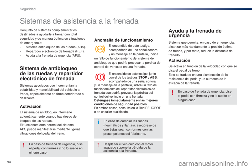 Peugeot 301 2015 Manual del propietario (in Spanish) 94
301_es_Chap07_securite_ed01-2014
Conjunto de sistemas complementarios
destinados a ayudarle a frenar con total
seguridad y de manera óptima en situaciones
de emergencia:
-
S
istema antibloque Peugeot 301 2015 Manual del propietario (in Spanish) 94
301_es_Chap07_securite_ed01-2014
Conjunto de sistemas complementarios
destinados a ayudarle a frenar con total
seguridad y de manera óptima en situaciones
de emergencia:
-
S
istema antibloque