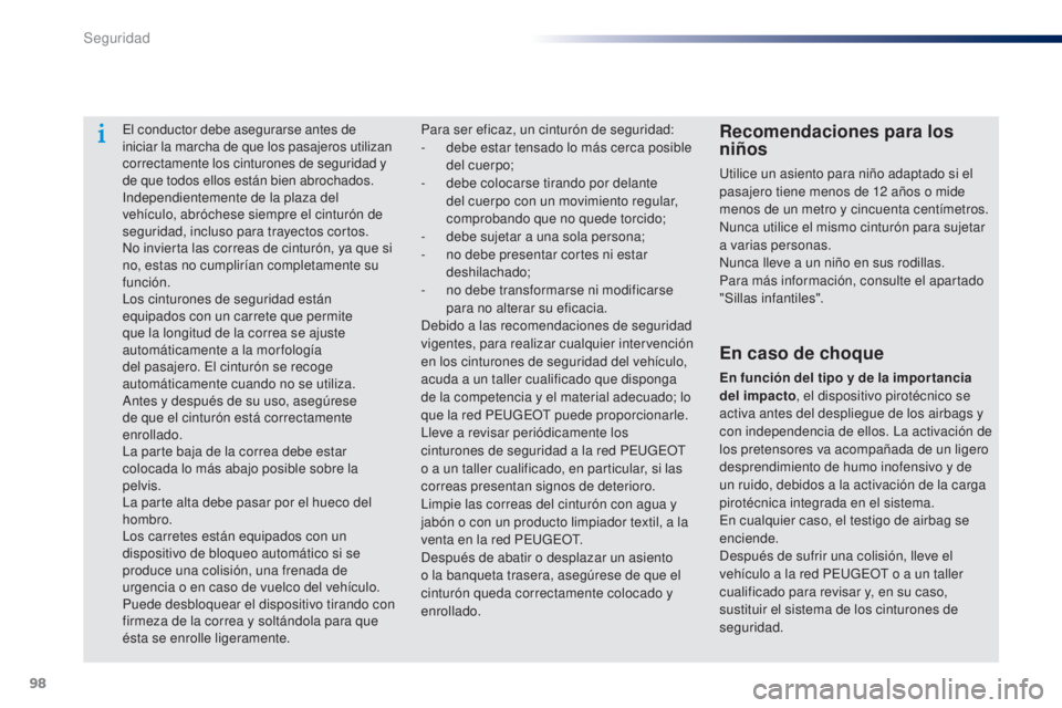 Peugeot 301 2015  Manual del propietario (in Spanish) 98
301_es_Chap07_securite_ed01-2014
El conductor debe asegurarse antes de 
iniciar la marcha de que los pasajeros utilizan 
correctamente los cinturones de seguridad y 
de que todos ellos están bien 