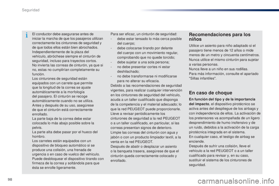 Peugeot 301 2015 Manual del propietario (in Spanish) 98
301_es_Chap07_securite_ed01-2014
El conductor debe asegurarse antes de
iniciar la marcha de que los pasajeros utilizan
correctamente los cinturones de seguridad y
de que todos ellos están bien Peugeot 301 2015 Manual del propietario (in Spanish) 98
301_es_Chap07_securite_ed01-2014
El conductor debe asegurarse antes de
iniciar la marcha de que los pasajeros utilizan
correctamente los cinturones de seguridad y
de que todos ellos están bien