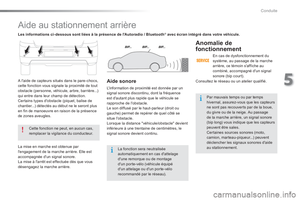 Peugeot 301 2015  Manuel du propriétaire (in French) 3
5
Conduite
   
 
 
 
Aide au stationnement arrière 
 
 
Cette fonction ne peut, en aucun cas, 
remplacer la vigilance du conducteur.  
 
   
 
La fonction sera neutralisée 
automatiquement en cas 