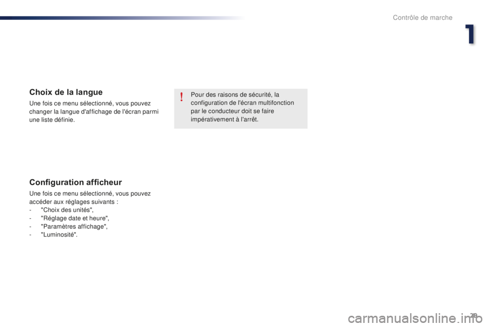 Peugeot 301 2015  Manuel du propriétaire (in French) 29
Pour des raisons de sécurité, la 
configuration de l'écran multifonction 
par le conducteur doit se faire 
impérativement à l'arrêt.Choix de la langue
Une fois ce menu sélectionné, 
