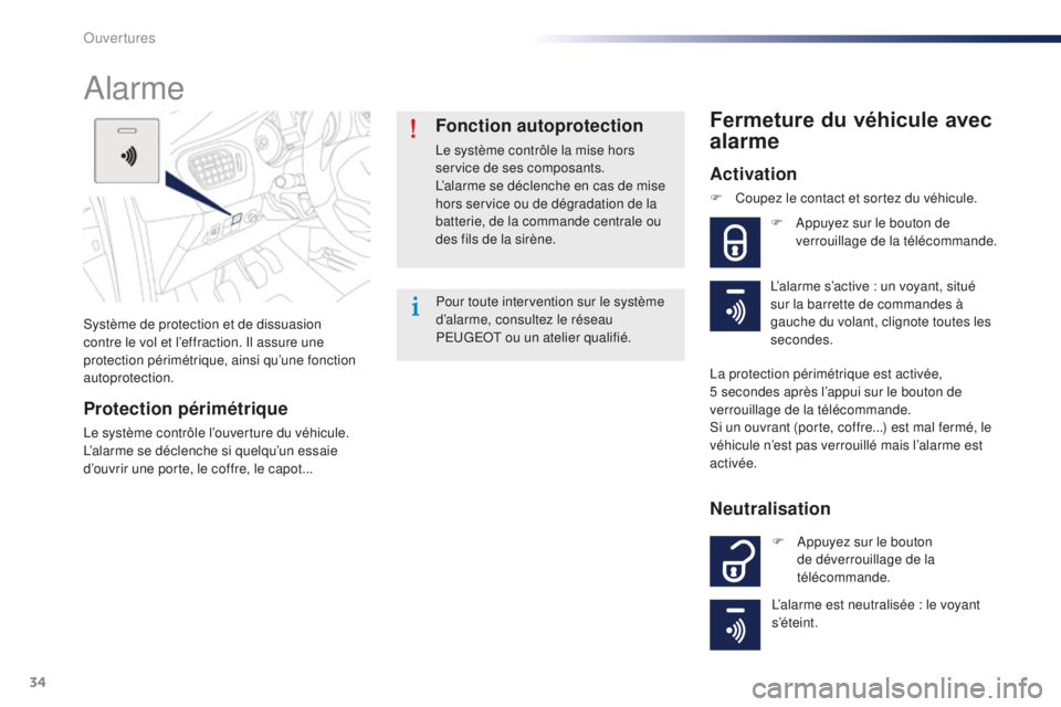 Peugeot 301 2015  Manuel du propriétaire (in French) 34
Système de protection et de dissuasion 
contre le vol et l’effraction. Il assure une 
protection périmétrique, ainsi qu’une fonction 
autoprotection.
Alarme
Protection périmétrique
Le syst