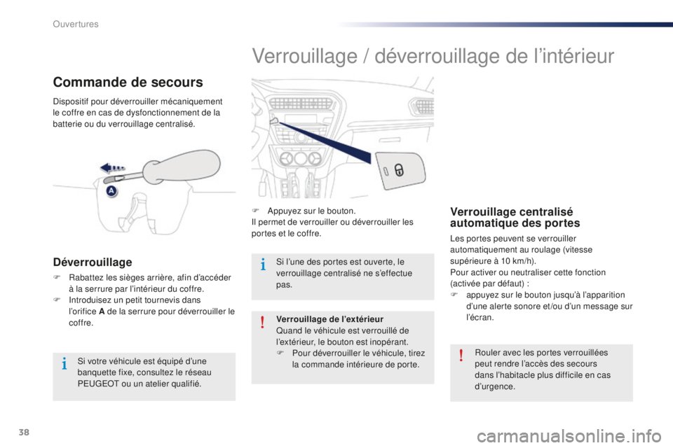 Peugeot 301 2015 Manuel du propriétaire (in French) 38
Verrouillage / déverrouillage de l’intérieur
F Appuyez sur le bouton.
Il permet de verrouiller ou déverrouiller les
portes et le coffre.Verrouillage centralisé
automatique des portes
Les po Peugeot 301 2015 Manuel du propriétaire (in French) 38
Verrouillage / déverrouillage de l’intérieur
F Appuyez sur le bouton.
Il permet de verrouiller ou déverrouiller les
portes et le coffre.Verrouillage centralisé
automatique des portes
Les po