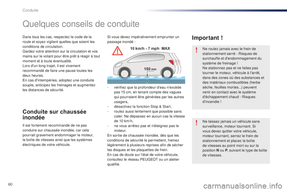 Peugeot 301 2015 Manuel du propriétaire (in French) 60
Ne roulez jamais avec le frein de
stationnement serré - Risques de
surchauffe et d'endommagement du
système de freinage !
Ne stationnez pas et ne faites pas
tourner le moteur, véhicule Peugeot 301 2015 Manuel du propriétaire (in French) 60
Ne roulez jamais avec le frein de
stationnement serré - Risques de
surchauffe et d'endommagement du
système de freinage !
Ne stationnez pas et ne faites pas
tourner le moteur, véhicule