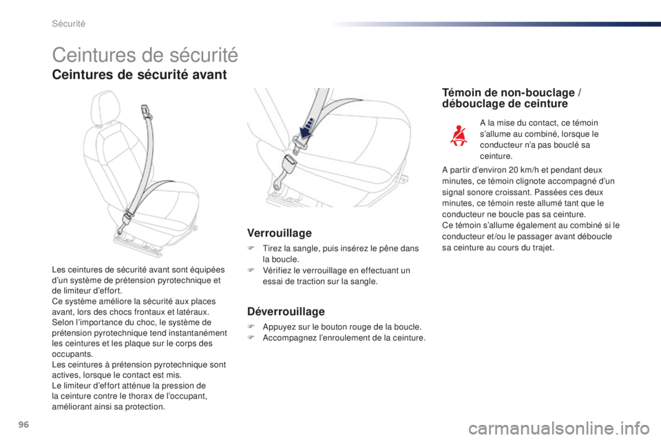 Peugeot 301 2015  Manuel du propriétaire (in French) 96
Ceintures de sécurité
Ceintures de sécurité avant
Verrouillage
F Tirez la sangle, puis insérez le pêne dans la boucle.
F
 
V
 érifiez le verrouillage en effectuant un 
essai de traction sur 