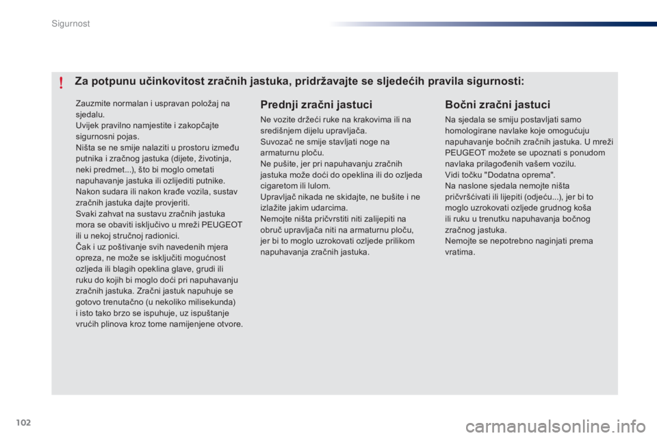 Peugeot 301 2015 Vodič za korisnike (in Croatian) 102
301_hr_Chap07_securite_ed01-2014
Zauzmite normalan i uspravan položaj na
sjedalu.
Uvijek pravilno namjestite i zakopčajte
sigurnosni pojas.
Ništa se ne smije nalaziti u prostoru između
putn Peugeot 301 2015 Vodič za korisnike (in Croatian) 102
301_hr_Chap07_securite_ed01-2014
Zauzmite normalan i uspravan položaj na
sjedalu.
Uvijek pravilno namjestite i zakopčajte
sigurnosni pojas.
Ništa se ne smije nalaziti u prostoru između
putn
