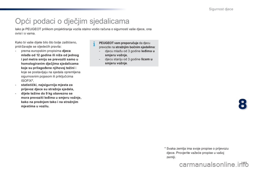 Peugeot 301 2015 Vodič za korisnike (in Croatian) 103
301_hr_Chap08_securite-enfants_ed01-2014
Opći podaci o dječjim sjedalicama
Kako bi vaše dijete bilo što bolje zaštićeno,
pridržavajte se sljedećih pravila:
-
p
rema europskim propisima Peugeot 301 2015 Vodič za korisnike (in Croatian) 103
301_hr_Chap08_securite-enfants_ed01-2014
Opći podaci o dječjim sjedalicama
Kako bi vaše dijete bilo što bolje zaštićeno,
pridržavajte se sljedećih pravila:
-
p
rema europskim propisima