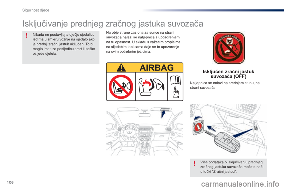 Peugeot 301 2015 Vodič za korisnike (in Croatian) 106
301_hr_Chap08_securite-enfants_ed01-2014
Isključen zračni jastuk suvozača (OFF)
Isključivanje prednjeg zračnog jastuka suvozača
Nikada ne postavljajte dječju sjedalicu
leđima u smjeru vo Peugeot 301 2015 Vodič za korisnike (in Croatian) 106
301_hr_Chap08_securite-enfants_ed01-2014
Isključen zračni jastuk suvozača (OFF)
Isključivanje prednjeg zračnog jastuka suvozača
Nikada ne postavljajte dječju sjedalicu
leđima u smjeru vo