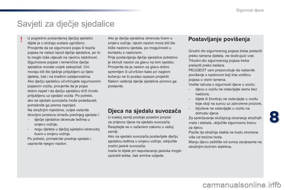 Peugeot 301 2015 Vodič za korisnike (in Croatian) 111
301_hr_Chap08_securite-enfants_ed01-2014
U pogrešno postavljenoj dječjoj sjedalici
dijete je u slučaju sudara ugroženo.
Provjerite da se sigurnosni pojas ili kopča
pojasa ne nalazi ispod dj Peugeot 301 2015 Vodič za korisnike (in Croatian) 111
301_hr_Chap08_securite-enfants_ed01-2014
U pogrešno postavljenoj dječjoj sjedalici
dijete je u slučaju sudara ugroženo.
Provjerite da se sigurnosni pojas ili kopča
pojasa ne nalazi ispod dj