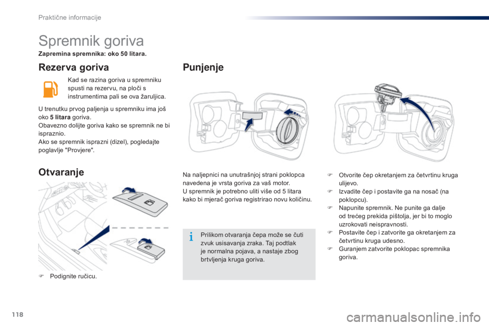 Peugeot 301 2015 Vodič za korisnike (in Croatian) 118
301_hr_Chap09_info-pratiques_ed01-2014
Rezer va goriva
Kad se razina goriva u spremniku
spusti na rezervu, na ploči s
instrumentima pali se ova žaruljica.Prilikom otvaranja čepa može se čut Peugeot 301 2015 Vodič za korisnike (in Croatian) 118
301_hr_Chap09_info-pratiques_ed01-2014
Rezer va goriva
Kad se razina goriva u spremniku
spusti na rezervu, na ploči s
instrumentima pali se ova žaruljica.Prilikom otvaranja čepa može se čut