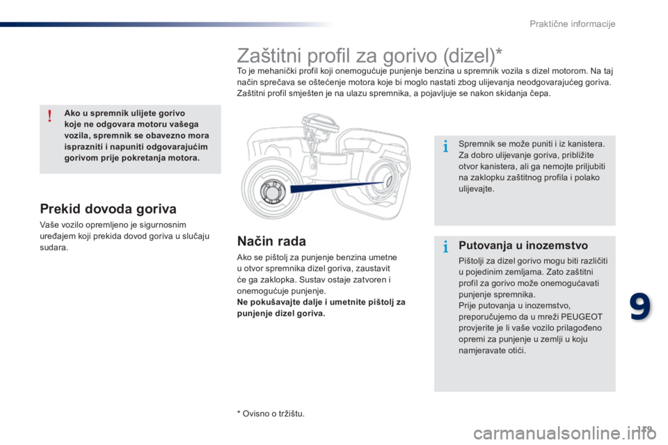Peugeot 301 2015 Vodič za korisnike (in Croatian) 119
301_hr_Chap09_info-pratiques_ed01-2014
Način rada
Ako se pištolj za punjenje benzina umetne
u otvor spremnika dizel goriva, zaustavit
će ga zaklopka. Sustav ostaje zatvoren i
onemogućuje pu Peugeot 301 2015 Vodič za korisnike (in Croatian) 119
301_hr_Chap09_info-pratiques_ed01-2014
Način rada
Ako se pištolj za punjenje benzina umetne
u otvor spremnika dizel goriva, zaustavit
će ga zaklopka. Sustav ostaje zatvoren i
onemogućuje pu