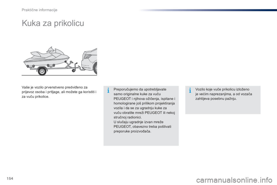 Peugeot 301 2015 Vodič za korisnike (in Croatian) 154
301_hr_Chap09_info-pratiques_ed01-2014
Kuka za prikolicu
Preporučujemo da upotrebljavate
samo originalne kuke za vuču
PEUGEOT i njihova ožičenja, ispitane i
homologirane još prilikom proje Peugeot 301 2015 Vodič za korisnike (in Croatian) 154
301_hr_Chap09_info-pratiques_ed01-2014
Kuka za prikolicu
Preporučujemo da upotrebljavate
samo originalne kuke za vuču
PEUGEOT i njihova ožičenja, ispitane i
homologirane još prilikom proje