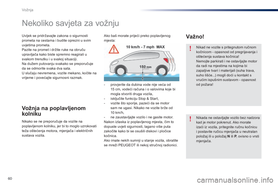 Peugeot 301 2015 Vodič za korisnike (in Croatian) 60
301_hr_Chap05_conduite_ed01-2014
Nikad ne vozite s pritegnutom ručnom
kočnicom - opasnost od pregrijavanja i
oštećenja sustava kočnica!
Nemojte parkirati i ne ostavljajte motor
da radi na m Peugeot 301 2015 Vodič za korisnike (in Croatian) 60
301_hr_Chap05_conduite_ed01-2014
Nikad ne vozite s pritegnutom ručnom
kočnicom - opasnost od pregrijavanja i
oštećenja sustava kočnica!
Nemojte parkirati i ne ostavljajte motor
da radi na m