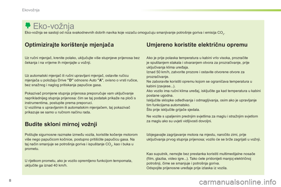 Peugeot 301 2015 Vodič za korisnike (in Croatian) 8
Kao suputnik, nemojte bez prestanka koristiti multimedijalne nosače
(film, glazba, video igre...). Tako ćete pridonijeti manjoj električnoj
potrošnji, čime se smanjuje i potrošnja goriva.
Od Peugeot 301 2015 Vodič za korisnike (in Croatian) 8
Kao suputnik, nemojte bez prestanka koristiti multimedijalne nosače
(film, glazba, video igre...). Tako ćete pridonijeti manjoj električnoj
potrošnji, čime se smanjuje i potrošnja goriva.
Od