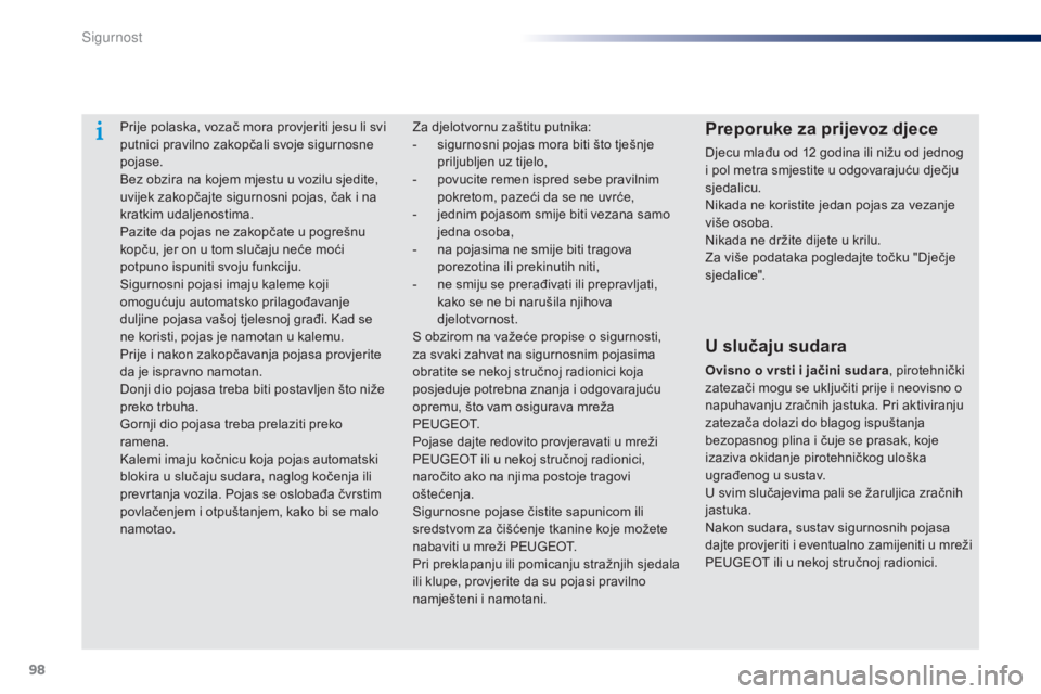 Peugeot 301 2015 Vodič za korisnike (in Croatian) 98
301_hr_Chap07_securite_ed01-2014
Prije polaska, vozač mora provjeriti jesu li svi
putnici pravilno zakopčali svoje sigurnosne
pojase.
Bez obzira na kojem mjestu u vozilu sjedite,
uvijek zakop Peugeot 301 2015 Vodič za korisnike (in Croatian) 98
301_hr_Chap07_securite_ed01-2014
Prije polaska, vozač mora provjeriti jesu li svi
putnici pravilno zakopčali svoje sigurnosne
pojase.
Bez obzira na kojem mjestu u vozilu sjedite,
uvijek zakop