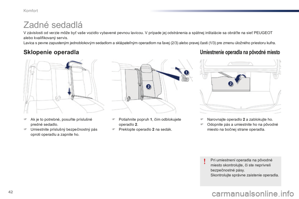 Peugeot 301 2015 Užívateľská príručka (in Slovak) 42
301_sk_Chap03_confort_ed01-2014
Zadné sedadlá
F Ak je to potrebné, posuňte príslušné predné sedadlo.
F
U
miestnite príslušný bezpečnostný pás
oproti operadlu a zapnite ho. F
N ar Peugeot 301 2015 Užívateľská príručka (in Slovak) 42
301_sk_Chap03_confort_ed01-2014
Zadné sedadlá
F Ak je to potrebné, posuňte príslušné predné sedadlo.
F
U
miestnite príslušný bezpečnostný pás
oproti operadlu a zapnite ho. F
N ar