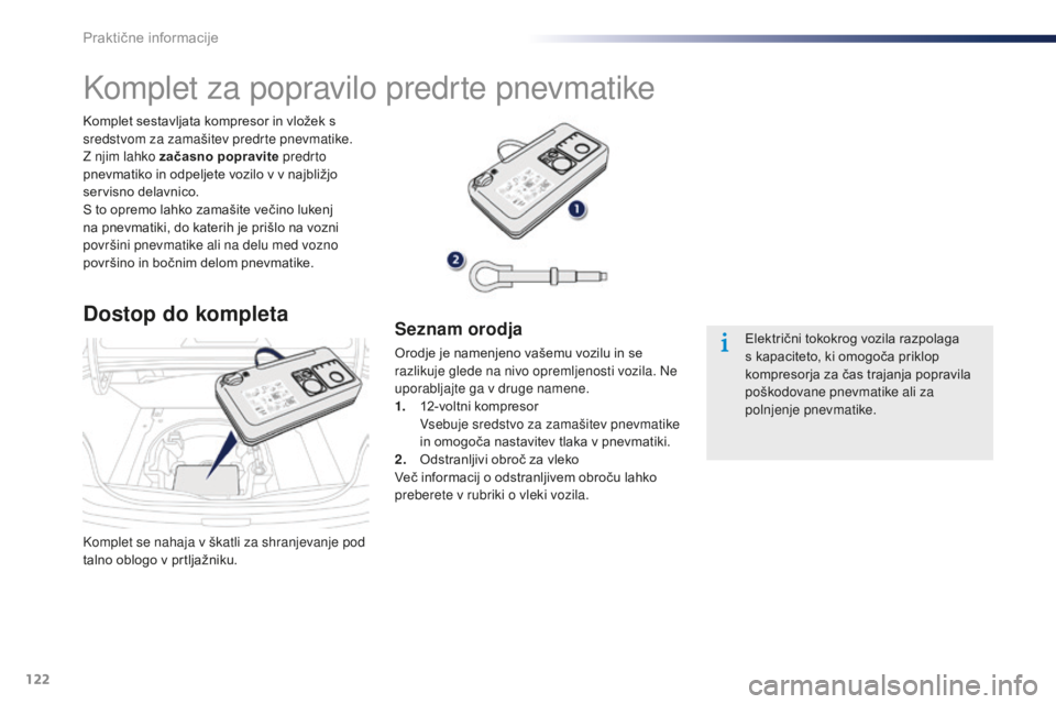 Peugeot 301 2015 Priročnik za lastnika (in Slovenian) 122
301_sl_Chap09_info-pratiques_ed01-2014
Komplet se nahaja v škatli za shranjevanje pod
talno oblogo v prtljažniku. Komplet sestavljata kompresor in vložek s
sredstvom za zamašitev predrte pne Peugeot 301 2015 Priročnik za lastnika (in Slovenian) 122
301_sl_Chap09_info-pratiques_ed01-2014
Komplet se nahaja v škatli za shranjevanje pod
talno oblogo v prtljažniku. Komplet sestavljata kompresor in vložek s
sredstvom za zamašitev predrte pne