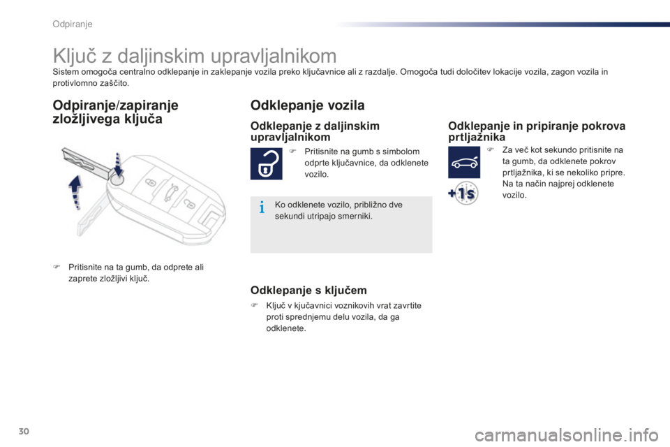 Peugeot 301 2015  Priročnik za lastnika (in Slovenian) 30
301_sl_Chap02_ouvertures_ed01-2014
Sistem omogoča centralno odklepanje in zaklepanje vozila preko ključavnice ali z razdalje. Omogoča tudi določitev lokacije vozila, zagon vozila in 
protivlomn