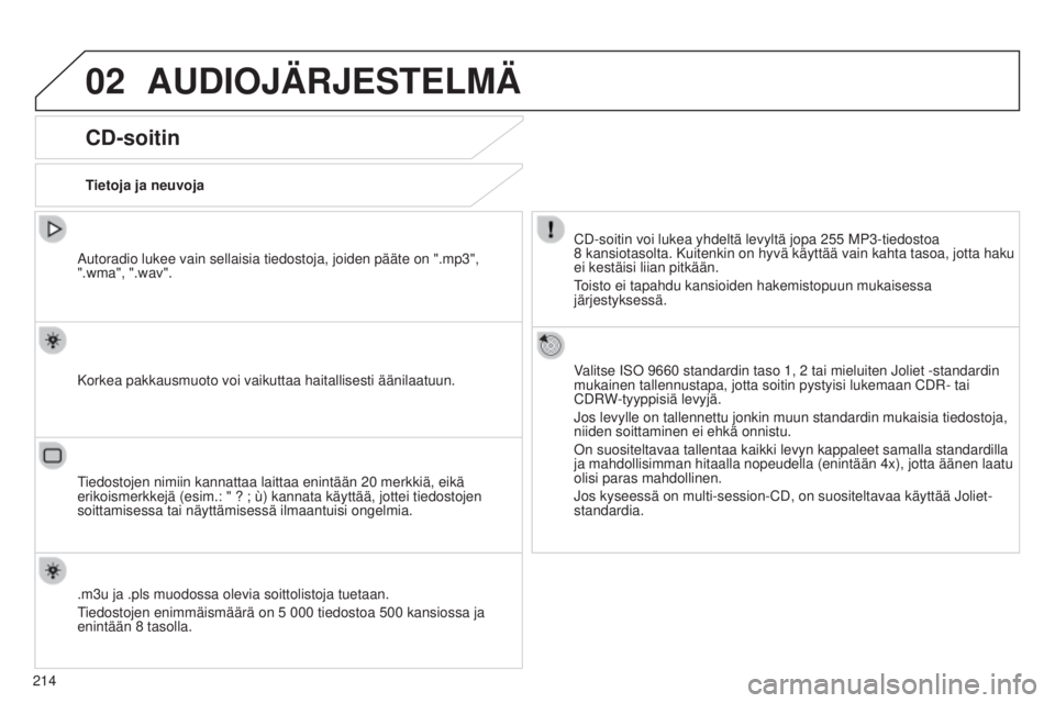 Peugeot 301 2015 Omistajan käsikirja (in Finnish) 02
214
301_fi_Chap12b_RDE1_ed01-2014
AUDIOJÄRJESTELMÄ
CD-soitin
Tietoja ja neuvojaCD-soitin voi lukea yhdeltä levyltä jopa 255 MP3-tiedostoa
8
kansiotasolta. Kuitenkin on hyvä käyttää vai Peugeot 301 2015 Omistajan käsikirja (in Finnish) 02
214
301_fi_Chap12b_RDE1_ed01-2014
AUDIOJÄRJESTELMÄ
CD-soitin
Tietoja ja neuvojaCD-soitin voi lukea yhdeltä levyltä jopa 255 MP3-tiedostoa
8
kansiotasolta. Kuitenkin on hyvä käyttää vai