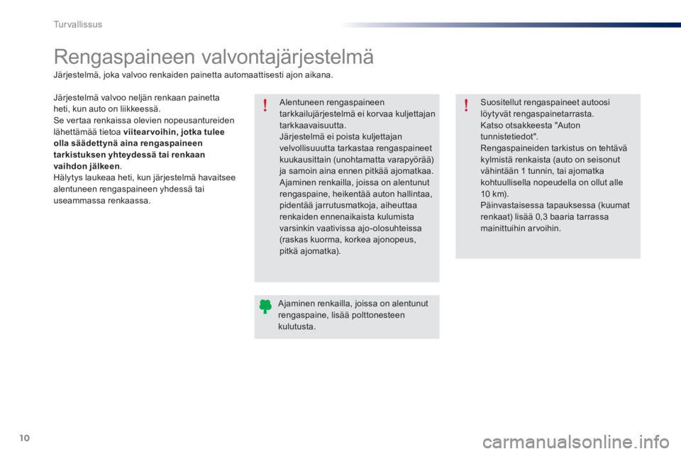 Peugeot 301 2015 Omistajan käsikirja (in Finnish) 10
Tu r v a l l i s s u s
Rengaspaineen valvontajärjestelmä
Alentuneen rengaspaineen
tarkkailujärjestelmä ei korvaa kuljettajan
tarkkaavaisuutta.
Järjestelmä ei poista k Peugeot 301 2015 Omistajan käsikirja (in Finnish) 10
Tu r v a l l i s s u s
Rengaspaineen valvontajärjestelmä
Alentuneen rengaspaineen
tarkkailujärjestelmä ei korvaa kuljettajan
tarkkaavaisuutta.
Järjestelmä ei poista k