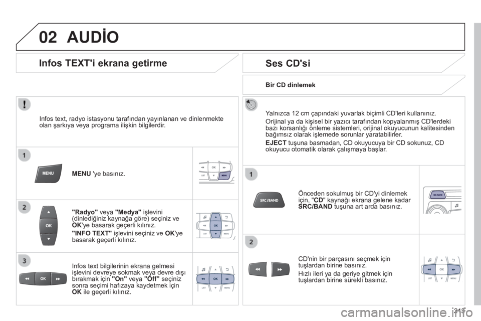 Peugeot 301 2015 Kullanım Kılavuzu (in Turkish) 02
213
301_tr_Chap12b_RDE1_ed01-2014
AUDİO
Infos text, radyo istasyonu tarafından yayınlanan ve dinlenmekte
olan şarkıya veya programa ilişkin bilgilerdir.MENU 'ye basınız.
"Radyo" Peugeot 301 2015 Kullanım Kılavuzu (in Turkish) 02
213
301_tr_Chap12b_RDE1_ed01-2014
AUDİO
Infos text, radyo istasyonu tarafından yayınlanan ve dinlenmekte
olan şarkıya veya programa ilişkin bilgilerdir.MENU 'ye basınız.
"Radyo"