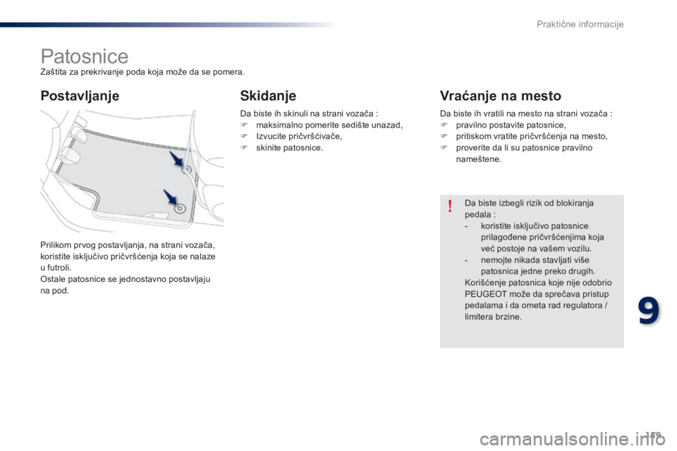 Peugeot 301 2015 Упутство за употребу (in Serbian) 159
301_sr_Chap09_info-pratiques_ed01-2014
PatosniceZaštita za prekrivanje poda koja može da se pomera.
Prilikom prvog postavljanja, na strani vozača,
koristite isključivo pričvršćenja koja se Peugeot 301 2015 Упутство за употребу (in Serbian) 159
301_sr_Chap09_info-pratiques_ed01-2014
PatosniceZaštita za prekrivanje poda koja može da se pomera.
Prilikom prvog postavljanja, na strani vozača,
koristite isključivo pričvršćenja koja se