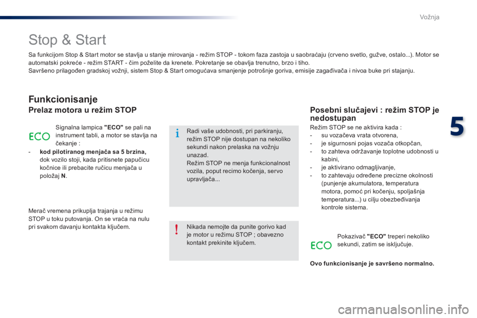 Peugeot 301 2015  Упутство за употребу (in Serbian) 7
5
Vožnja
301-add_sr_Chap05_conduite_ed01-2014
         Stop & Start 
  Funkcionisanje 
  Prelaz motora u režim STOP 
 Signalna lampica  "ECO"  se pali na instrument tabli, a motor se stavl