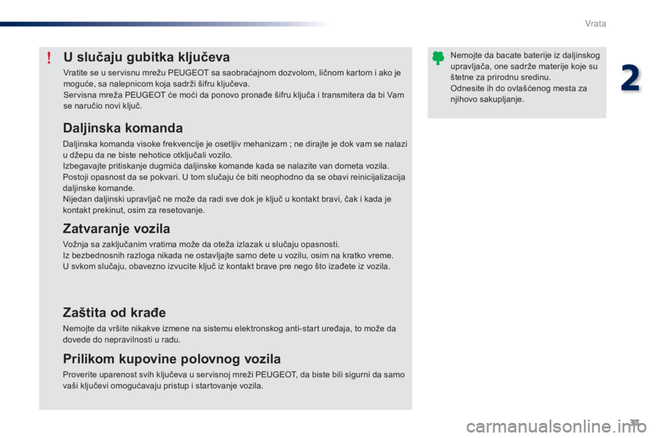 Peugeot 301 2015  Упутство за употребу (in Serbian) 33
301_sr_Chap02_ouvertures_ed01-2014
U slučaju gubitka ključeva
Vratite se u servisnu mrežu PEUGEOT sa saobraćajnom dozvolom, ličnom kartom i ako je 
moguće, sa nalepnicom koja sadrži šifru k