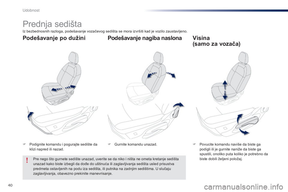 Peugeot 301 2015  Упутство за употребу (in Serbian) 40
301_sr_Chap03_confort_ed01-2014
Prednja sedišta
F Podignite komandu i pogurajte sedište da klizi napred ili nazad. F
 P ovucite komandu naviše da biste ga 
podigli ili je gurnite naniže da bist