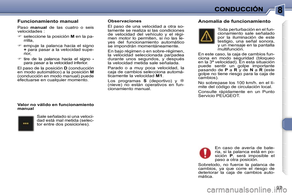 Peugeot 307 2007  Manual del propietario (in Spanish) �9�7
�F�u�n�c�i�o�n�a�m�i�e�n�t�o� �m�a�n�u�a�l
�P�a�s�o� �m�a�n�u�a�l� �d�e�  �l�a�s�c�u�a�t�r�o�  �o�  �s�e�i�s� �v�e�l�o�c�i�d�a�d�e�s�:
��  �s�e�l�e�c�c�i�o�n�e� �l�a� �p�o�s�i�c�i�ó�n� �M� �e