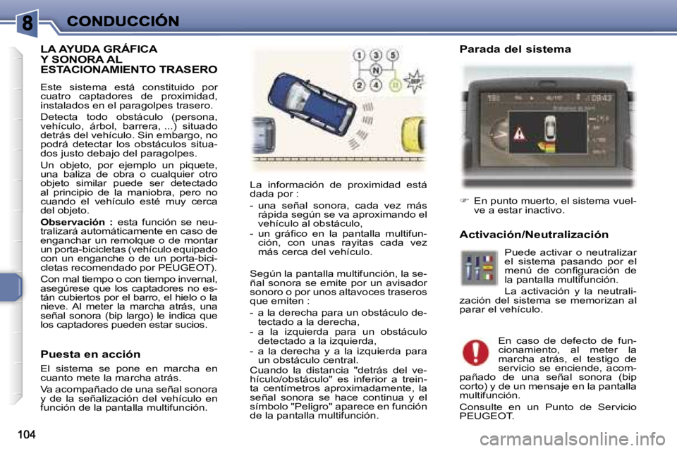 Peugeot 307 2007  Manual del propietario (in Spanish) �L�A� �A�Y�U�D�A� �G�R�Á�F�I�C�A�  
�Y� �S�O�N�O�R�A� �A�L� 
�E�S�T�A�C�I�O�N�A�M�I�E�N�T�O� �T�R�A�S�E�R�O
�E�s�t�e�  �s�i�s�t�e�m�a�  �e�s�t�á�  �c�o�n�s�t�i�t�u�i�d�o�  �p�o�r� �c�u�a�t�r�o�  �c�