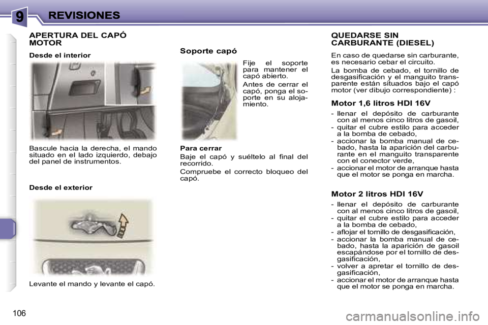 Peugeot 307 2007  Manual del propietario (in Spanish) �1�0�6
�B�a�s�c�u�l�e�  �h�a�c�i�a�  �l�a�  �d�e�r�e�c�h�a�,�  �e�l�  �m�a�n�d�o� �s�i�t�u�a�d�o�  �e�n�  �e�l�  �l�a�d�o�  �i�z�q�u�i�e�r�d�o�,�  �d�e�b�a�j�o� �d�e�l� �p�a�n�e�l� �d�e� �i�n�s�t�r�u�