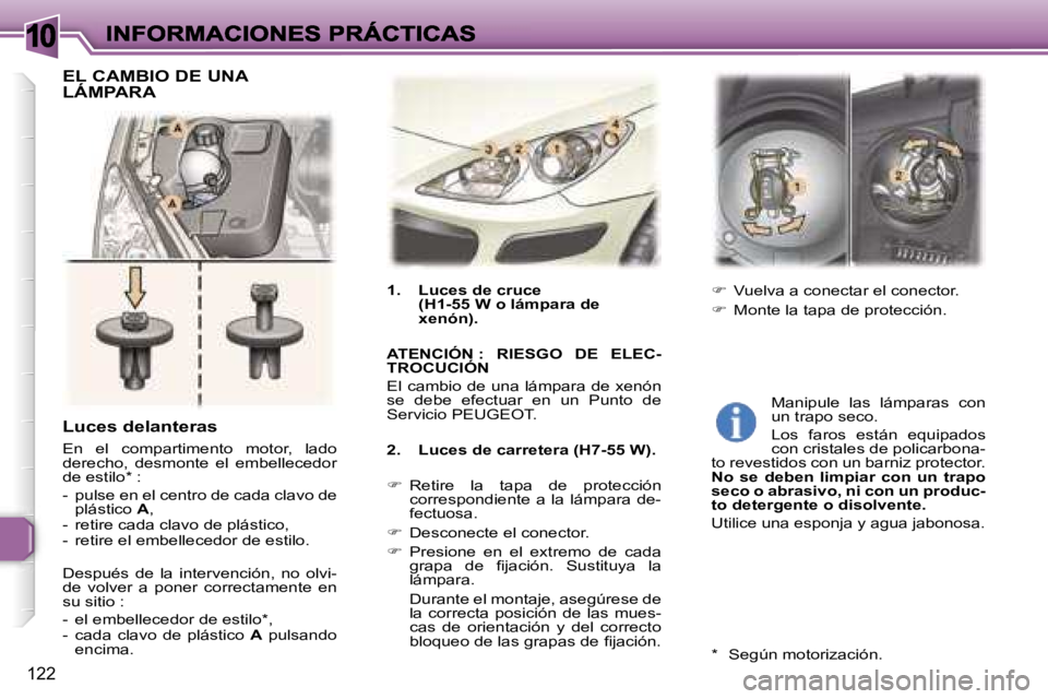 Peugeot 307 2007  Manual del propietario (in Spanish) �1�0
�1�2�2
�L�u�c�e�s� �d�e�l�a�n�t�e�r�a�s
�E�n�  �e�l�  �c�o�m�p�a�r�t�i�m�e�n�t�o�  �m�o�t�o�r�,�  �l�a�d�o� �d�e�r�e�c�h�o�,�  �d�e�s�m�o�n�t�e�  �e�l�  �e�m�b�e�l�l�e�c�e�d�o�r� �d�e� �e�s�t�i�l