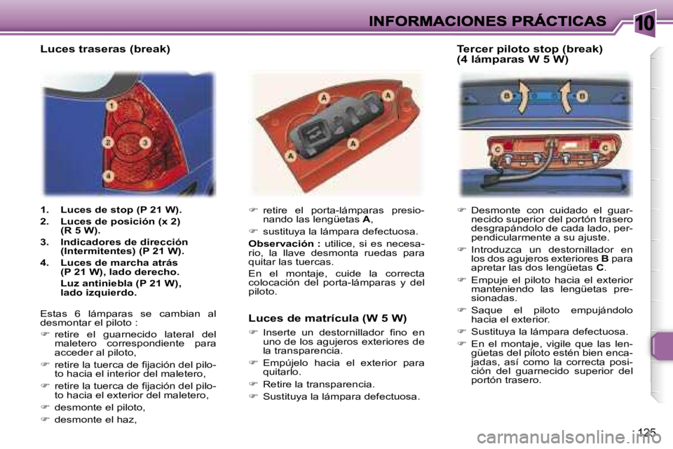 Peugeot 307 2007  Manual del propietario (in Spanish) �1�0
�1�2�5
�� �D�e�s�m�o�n�t�e�  �c�o�n�  �c�u�i�d�a�d�o�  �e�l�  �g�u�a�r�-�n�e�c�i�d�o� �s�u�p�e�r�i�o�r� �d�e�l� �p�o�r�t�ó�n� �t�r�a�s�e�r�o� �d�e�s�g�r�a�p�á�n�d�o�l�o� �d�e� �c�a�d�a� �l�a
