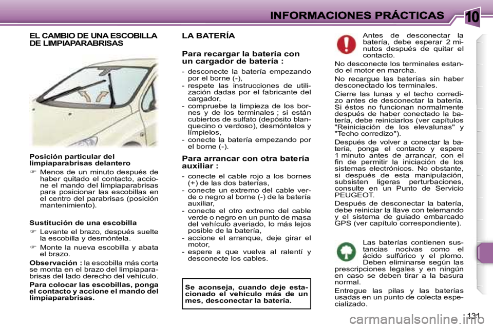 Peugeot 307 2007  Manual del propietario (in Spanish) �1�0
�1�3�1
�P�o�s�i�c�i�ó�n� �p�a�r�t�i�c�u�l�a�r� �d�e�l� �l�i�m�p�i�a�p�a�r�a�b�r�i�s�a�s� �d�e�l�a�n�t�e�r�o
��  �M�e�n�o�s�  �d�e�  �u�n�  �m�i�n�u�t�o�  �d�e�s�p�u�é�s�  �d�e� �h�a�b�e�r�  