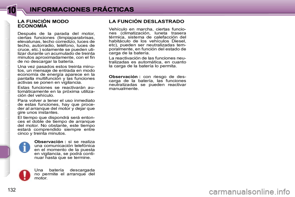 Peugeot 307 2007  Manual del propietario (in Spanish) �1�0
�1�3�2
�L�A� �F�U�N�C�I�Ó�N� �M�O�D�O�  
�E�C�O�N�O�M�Í�A
�D�e�s�p�u�é�s�  �d�e�  �l�a�  �p�a�r�a�d�a�  �d�e�l�  �m�o�t�o�r�,� �c�i�e�r�t�a�s�  �f�u�n�c�i�o�n�e�s�  �(�l�i�m�p�i�a�p�a�r�a�b�r�
