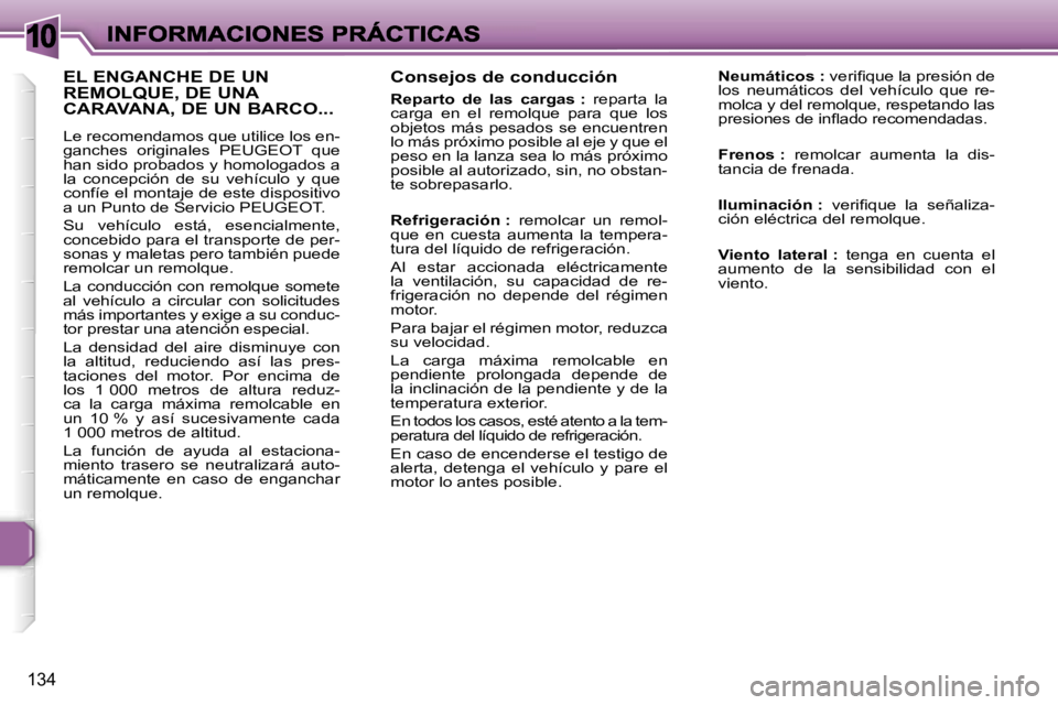 Peugeot 307 2007  Manual del propietario (in Spanish) �1�0
�1�3�4
�C�o�n�s�e�j�o�s� �d�e� �c�o�n�d�u�c�c�i�ó�n
�R�e�p�a�r�t�o�  �d�e�  �l�a�s�  �c�a�r�g�a�s� �:�  �r�e�p�a�r�t�a�  �l�a� �c�a�r�g�a�  �e�n�  �e�l�  �r�e�m�o�l�q�u�e�  �p�a�r�a�  �q�u�e�  �