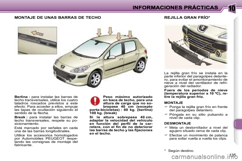 Peugeot 307 2007  Manual del propietario (in Spanish) �1�0
�1�3�5
�B�e�r�l�i�n�a� �:� �p�a�r�a�  �i�n�s�t�a�l�a�r�  �l�a�s�  �b�a�r�r�a�s�  �d�e� �t�e�c�h�o� �t�r�a�n�s�v�e�r�s�a�l�e�s�,� �u�t�i�l�i�c�e� �l�o�s� �c�u�a�t�r�o� �t�a�l�a�d�r�o�s�  �r�o�s�c�