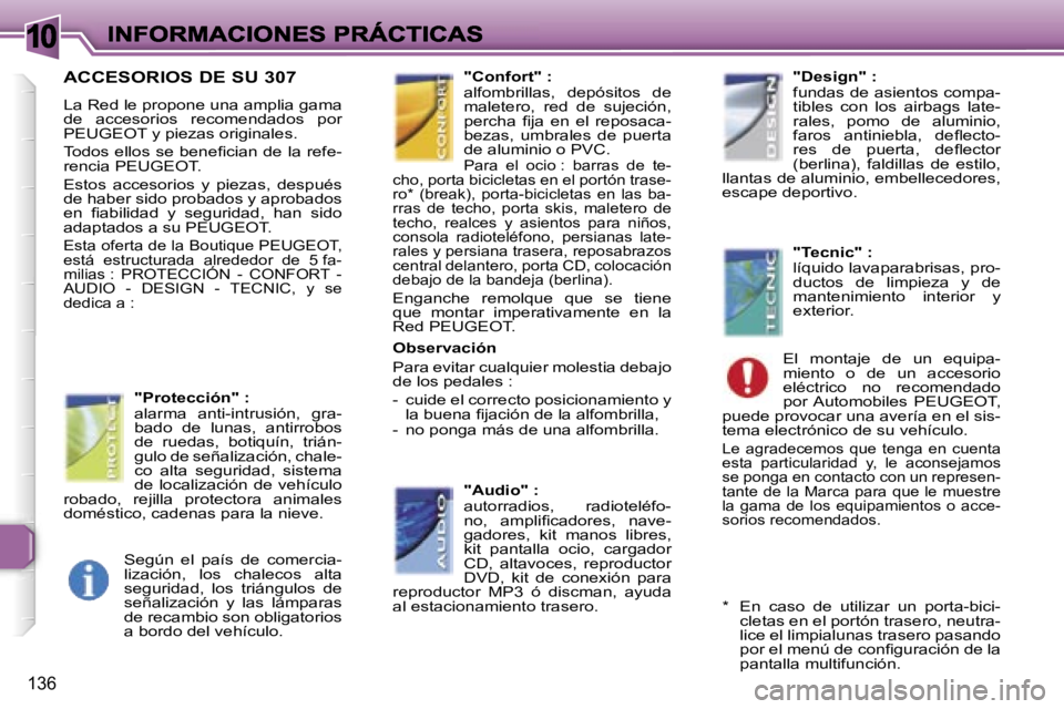 Peugeot 307 2007  Manual del propietario (in Spanish) �1�0
�1�3�6
�A�C�C�E�S�O�R�I�O�S� �D�E� �S�U� �3�0�7
�L�a� �R�e�d� �l�e� �p�r�o�p�o�n�e� �u�n�a� �a�m�p�l�i�a� �g�a�m�a� �d�e�  �a�c�c�e�s�o�r�i�o�s�  �r�e�c�o�m�e�n�d�a�d�o�s�  �p�o�r� �P�E�U�G�E�O�T