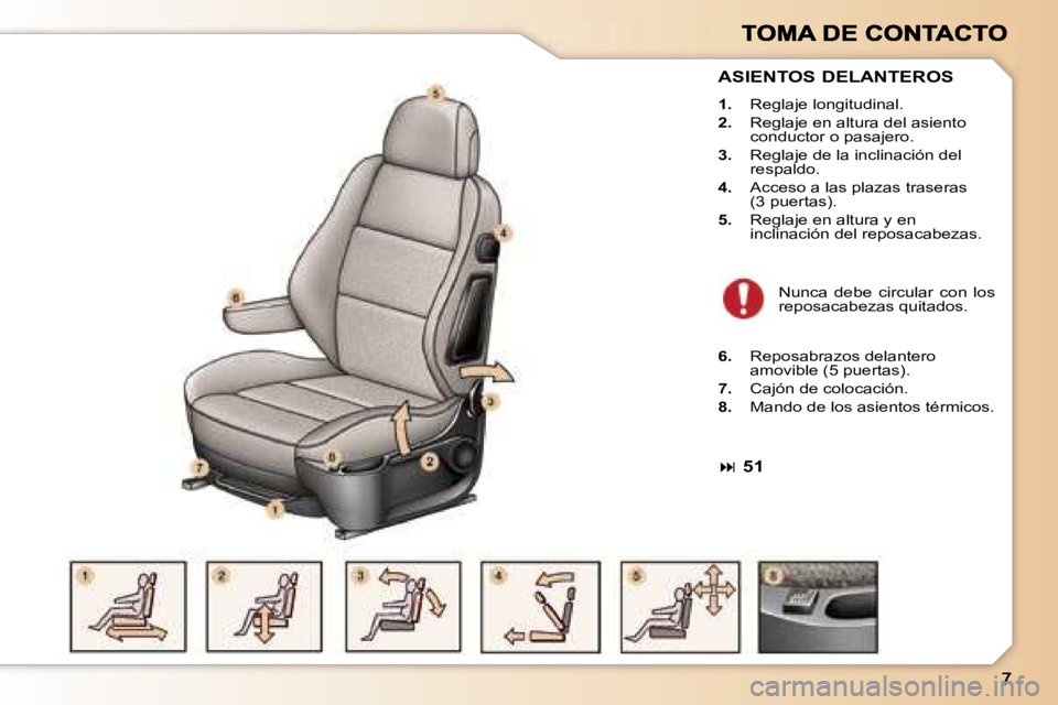 Peugeot 307 2007  Manual del propietario (in Spanish) �A�S�I�E�N�T�O�S� �D�E�L�A�N�T�E�R�O�S
�1�.�  �R�e�g�l�a�j�e� �l�o�n�g�i�t�u�d�i�n�a�l�.
�2�.�  �R�e�g�l�a�j�e� �e�n� �a�l�t�u�r�a� �d�e�l� �a�s�i�e�n�t�o� �c�o�n�d�u�c�t�o�r� �o� �p�a�s�a�j�e�r�o�.
�