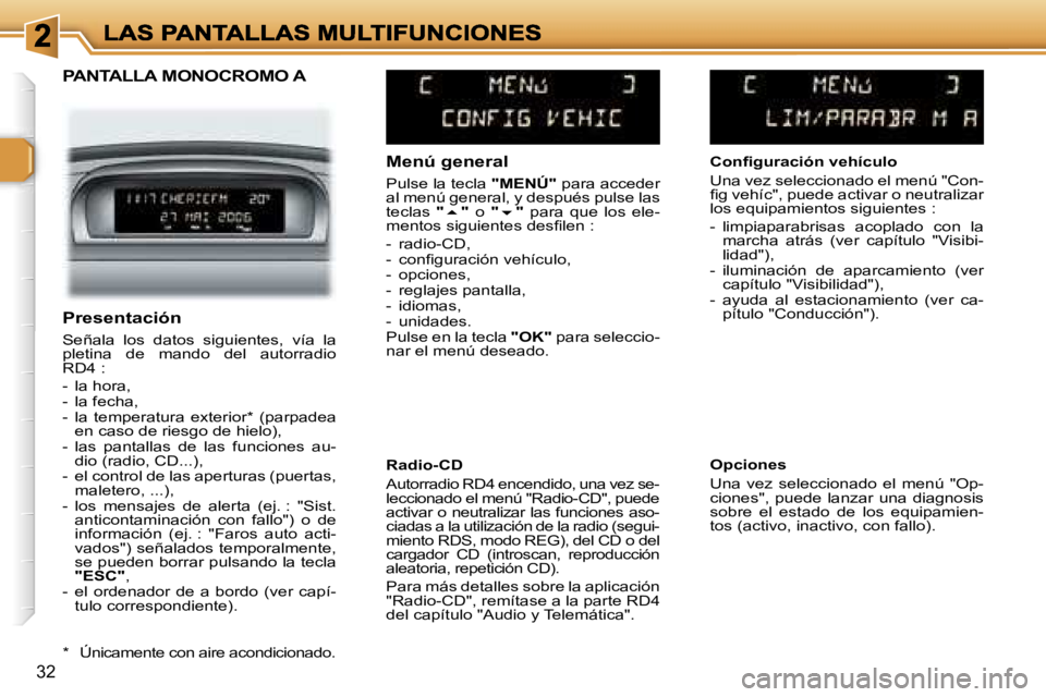 Peugeot 307 2007  Manual del propietario (in Spanish) �3�2
�P�A�N�T�A�L�L�A� �M�O�N�O�C�R�O�M�O� �A
�M�e�n�ú� �g�e�n�e�r�a�l
�P�u�l�s�e� �l�a� �t�e�c�l�a� �"�M�E�N�Ú�"� �p�a�r�a� �a�c�c�e�d�e�r� �a�l� �m�e�n�ú� �g�e�n�e�r�a�l�,� �y� �d�e�s�p�u