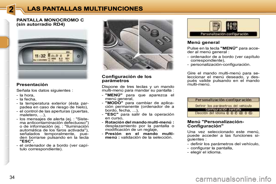 Peugeot 307 2007  Manual del propietario (in Spanish) �3�4
�P�A�N�T�A�L�L�A� �M�O�N�O�C�R�O�M�O� �C 
�(�s�i�n� �a�u�t�o�r�r�a�d�i�o� �R�D�4�)
�C�o�n�ﬁ�g�u�r�a�c�i�ó�n� �d�e� �l�o�s� �p�a�r�á�m�e�t�r�o�s
�D�i�s�p�o�n�e�  �d�e�  �t�r�e�s�  �t�e�c�l�a�s