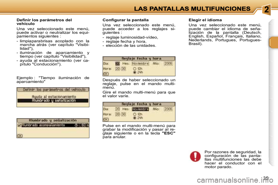 Peugeot 307 2007  Manual del propietario (in Spanish) �3�5
�D�e�ﬁ�n�i�r� �l�o�s� �p�a�r�á�m�e�t�r�o�s� �d�e�l� �v�e�h�í�c�u�l�o
�U�n�a�  �v�e�z�  �s�e�l�e�c�c�i�o�n�a�d�o�  �e�s�t�e�  �m�e�n�ú�,� �p�u�e�d�e�  �a�c�t�i�v�a�r�  �o�  �n�e�u�t�r�a�l�i�z