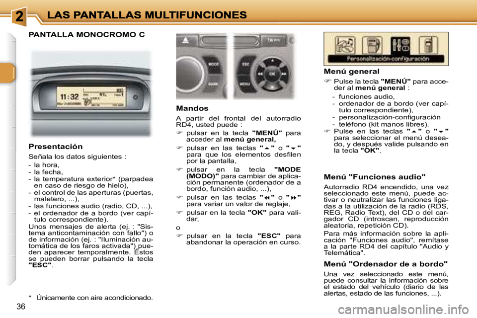 Peugeot 307 2007  Manual del propietario (in Spanish) �3�6
�P�A�N�T�A�L�L�A� �M�O�N�O�C�R�O�M�O� �C
�M�a�n�d�o�s
�A�  �p�a�r�t�i�r�  �d�e�l�  �f�r�o�n�t�a�l�  �d�e�l�  �a�u�t�o�r�r�a�d�i�o� �R�D�4�,� �u�s�t�e�d� �p�u�e�d�e� �:
��  �p�u�l�s�a�r�  �e�n�